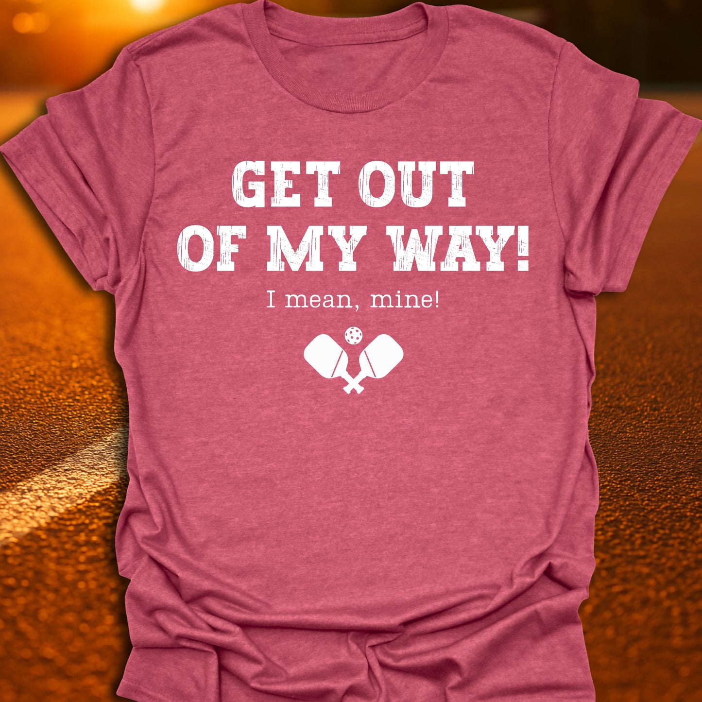 Get Out Of My Way Pickleball T-Shirt