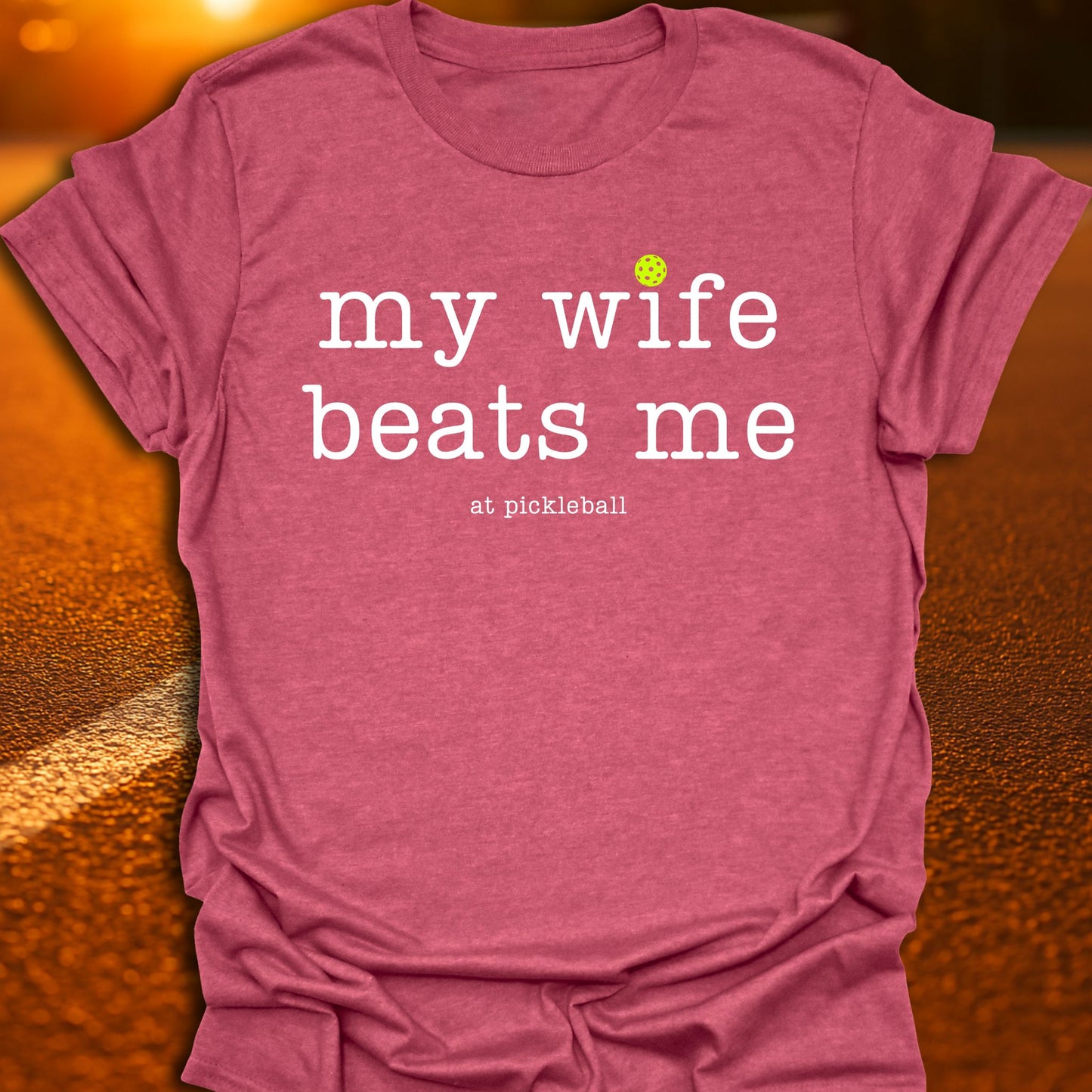 My Wife Beats Me Pickleball T-Shirt