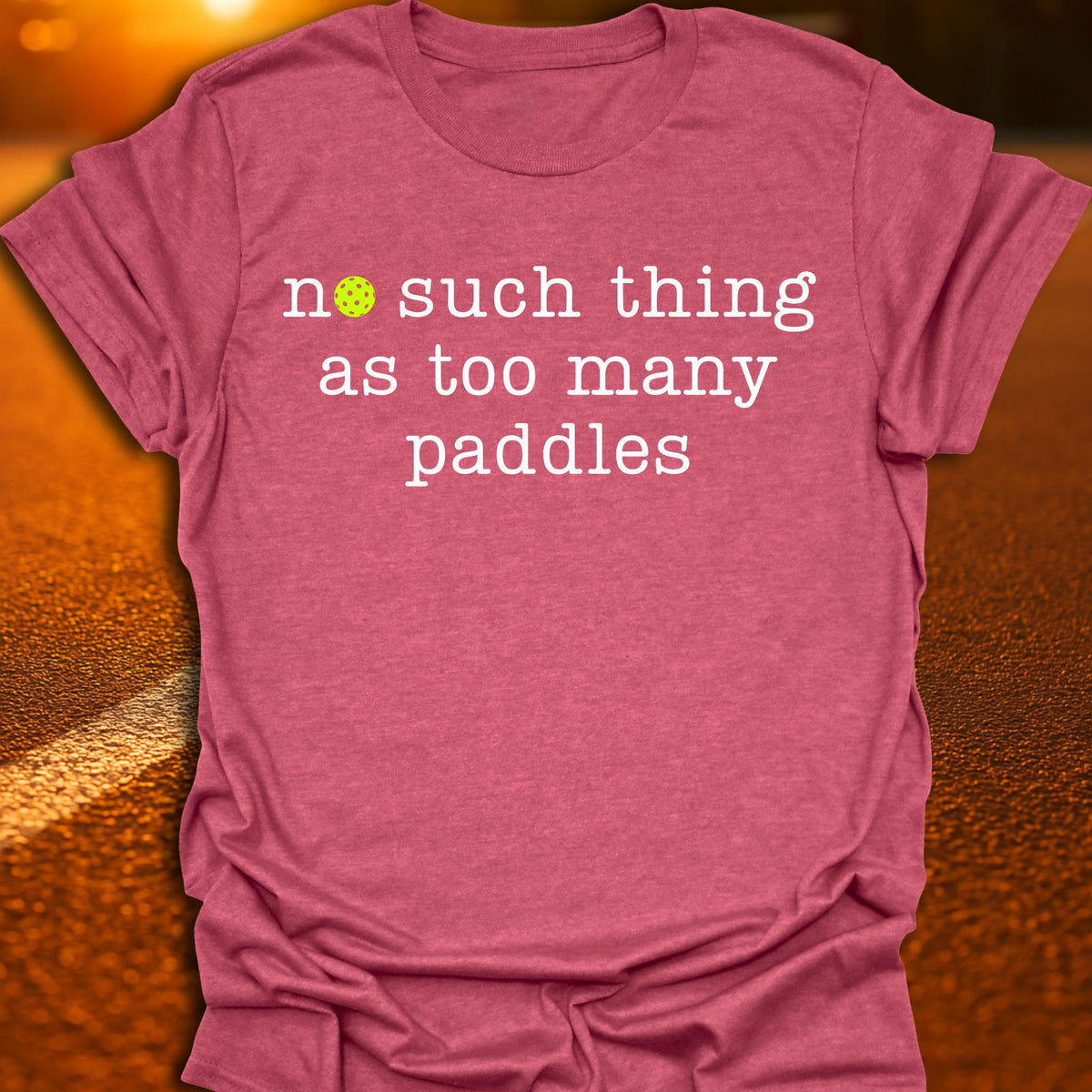 No Such Thing As Too Many Paddles Pickleball T-Shirt