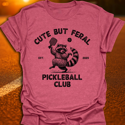 Cute But Feral Pickleball Club T-Shirt