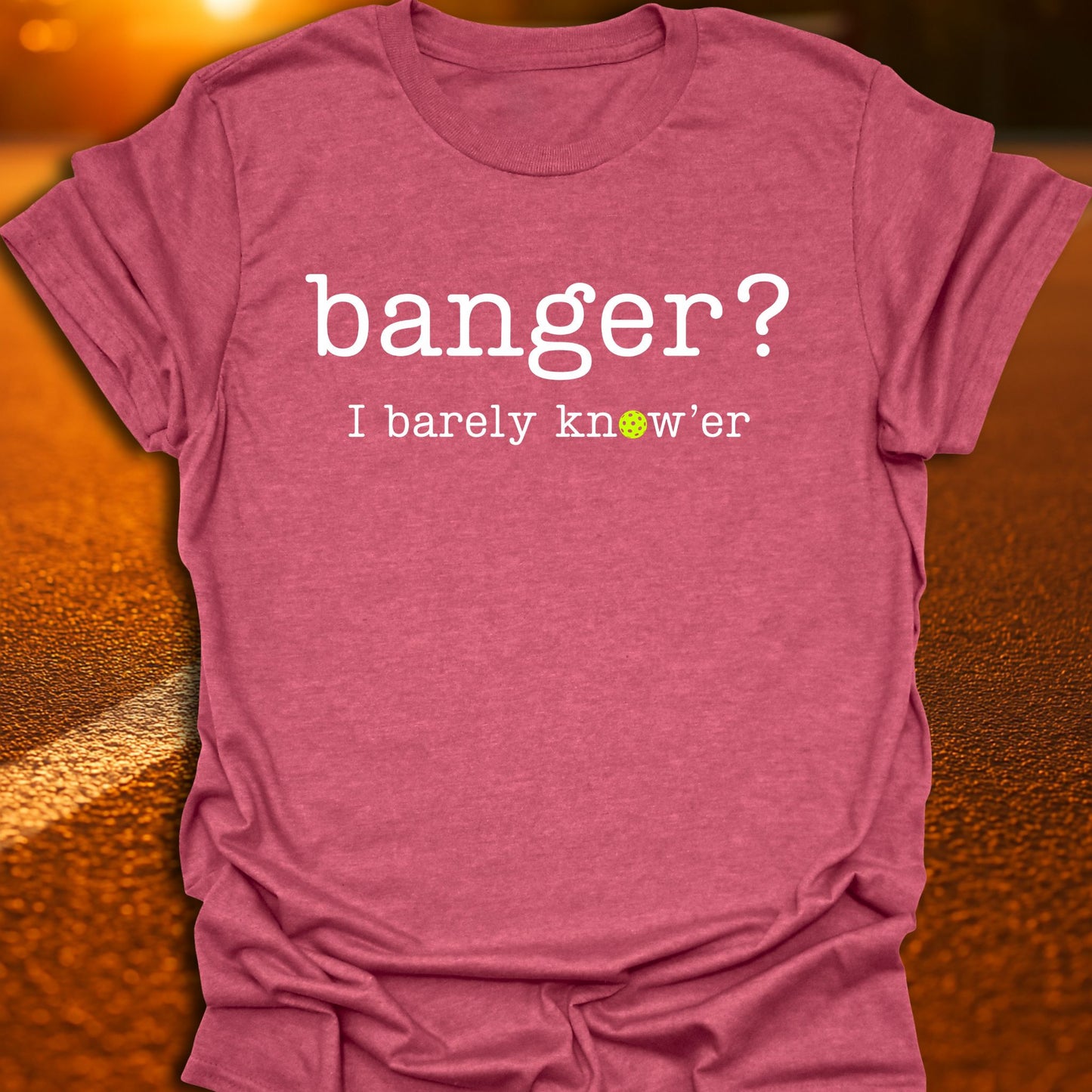 Banger? I Barely Know'er Pickleball T-Shirt