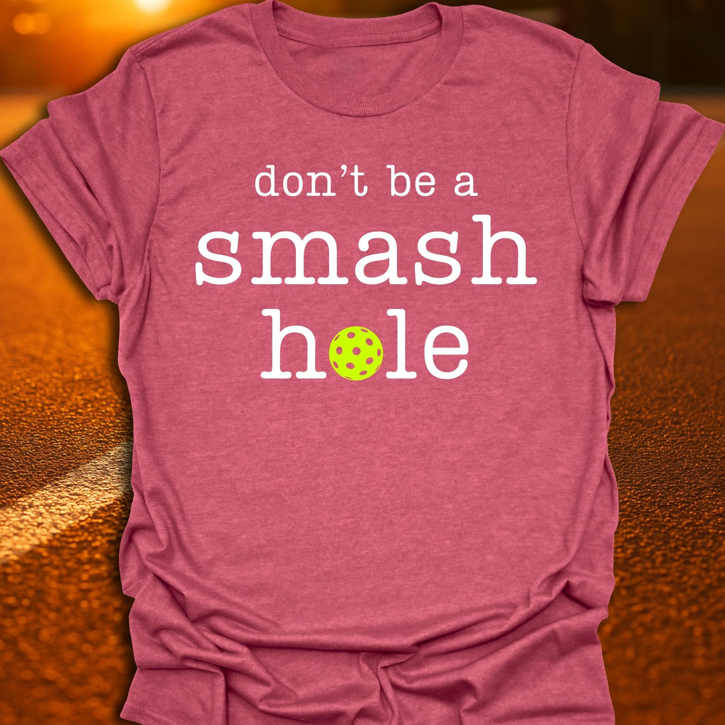 Don't Be A Smash Hole Pickleball T-Shirt