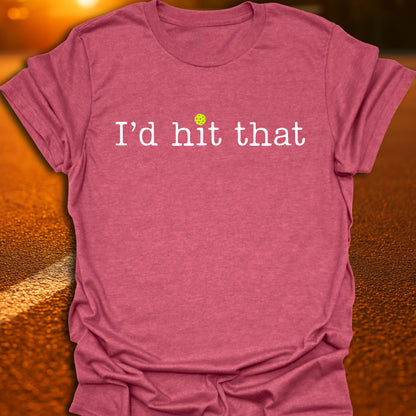 I'd Hit That Pickleball T-Shirt
