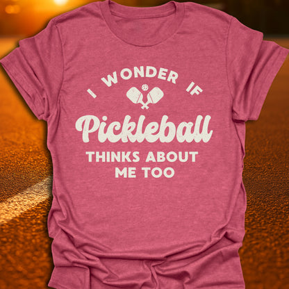 I Wonder If Pickleball Thinks About Me Too T-Shirt