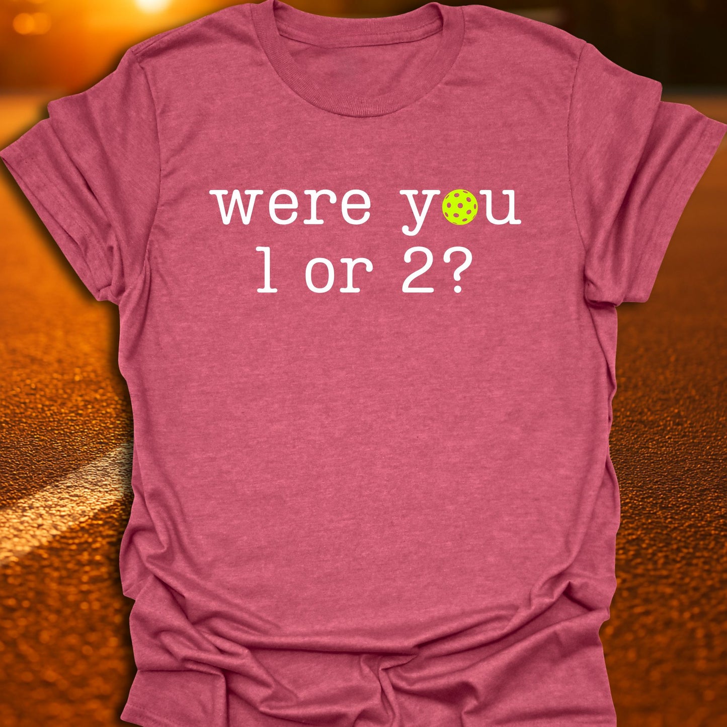 Were You 1 or 2 Pickleball T-Shirt