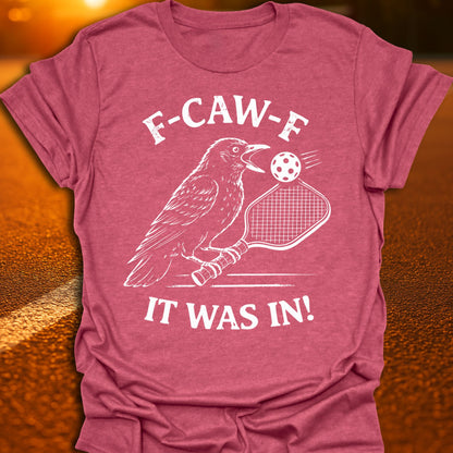 F-CAW-F It Was In Pickleball T-Shirt