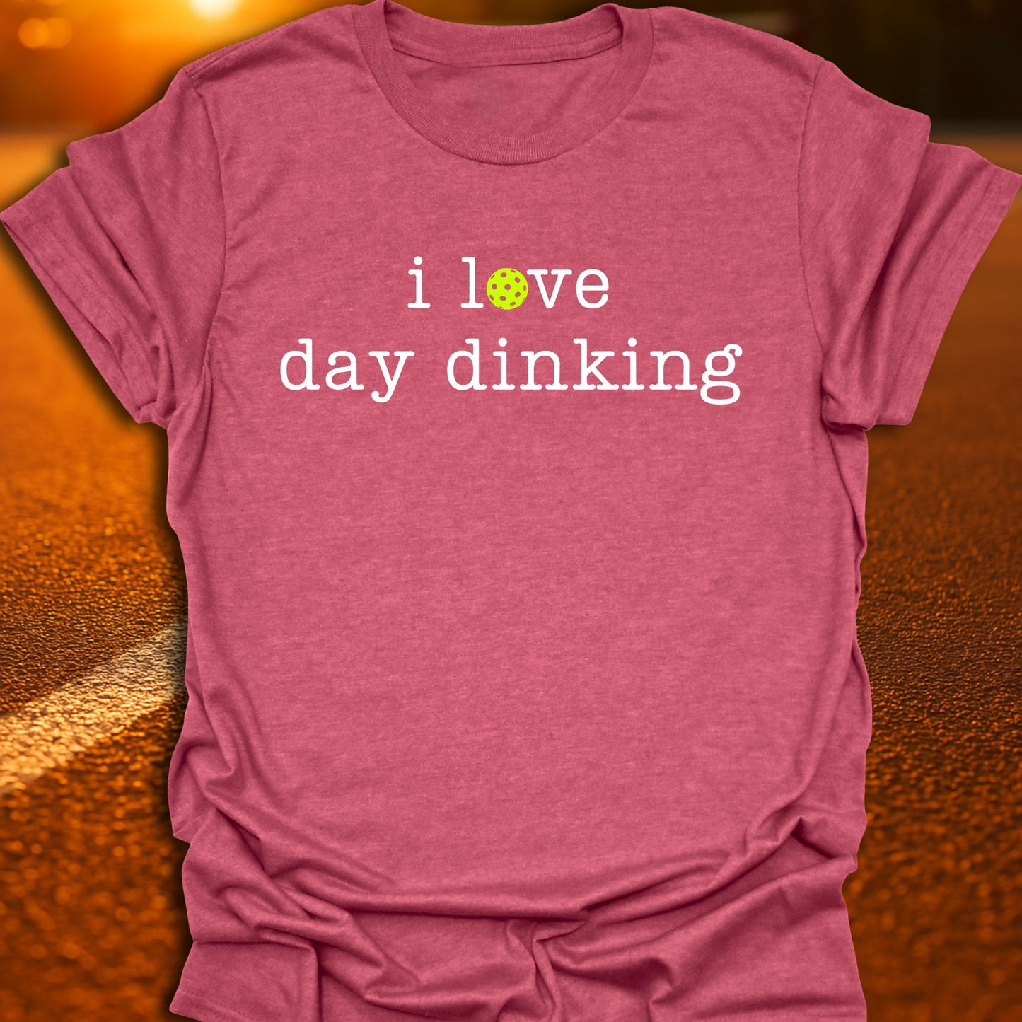 I Love Day Dinking Pickleball T-Shirt