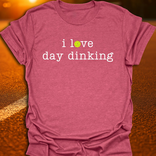 I Love Day Dinking Pickleball T-Shirt
