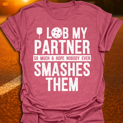 I Lob My Partner Pickleball T-Shirt