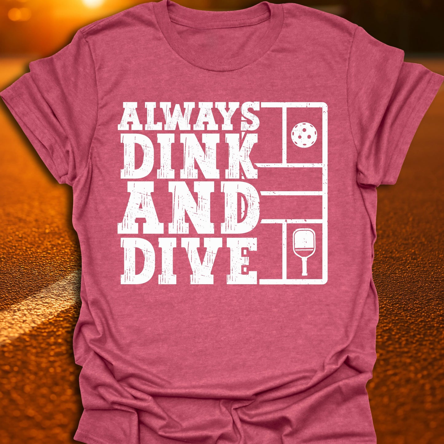 Always Dink And Dive Pickleball T-Shirt