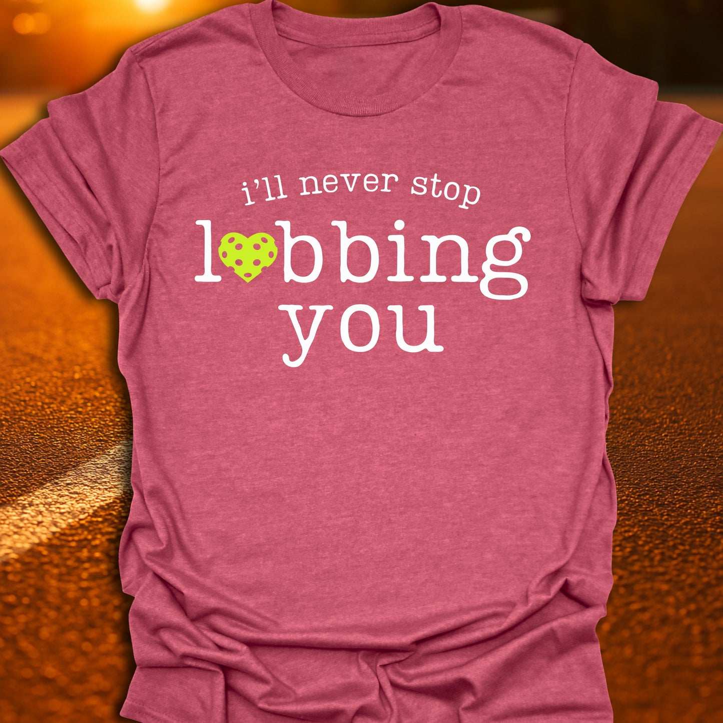 I'll Never Stop Lobbing You Pickleball T-Shirt