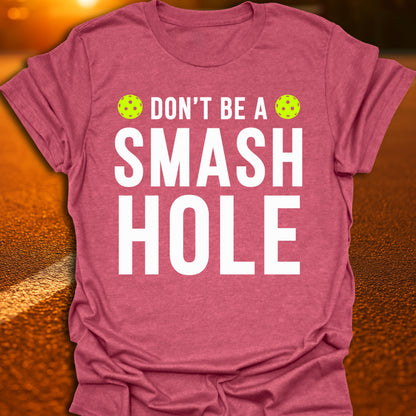 Don't Be  A Smash Hole Pickleball T-Shirt
