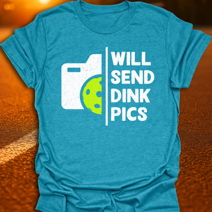 Will Send Dink Pics Pickleball T-Shirt