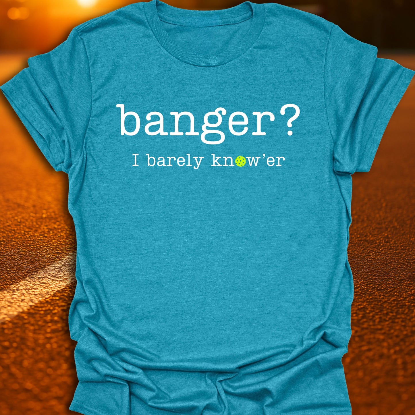 Banger? I Barely Know'er Pickleball T-Shirt