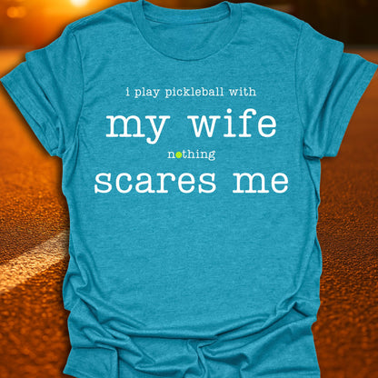 My Wife Scares Me Pickleball T-Shirt