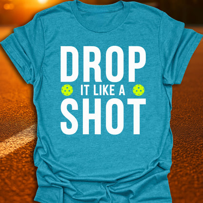 Drop It Like A Shot Pickleball T-Shirt