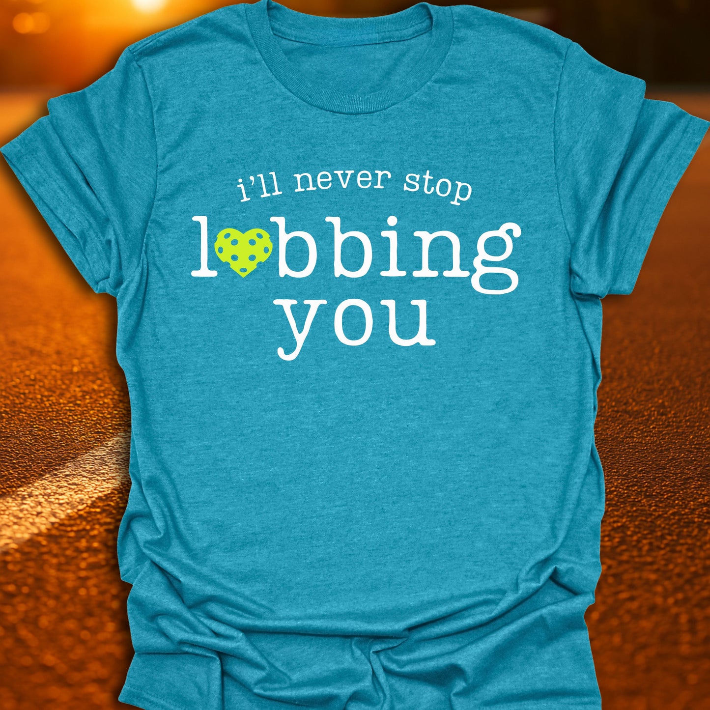 I'll Never Stop Lobbing You Pickleball T-Shirt