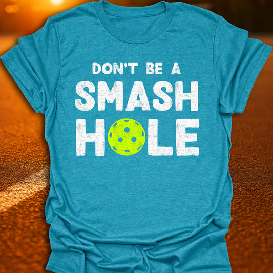 Don't Be A Smash Hole Pickleball T-Shirt