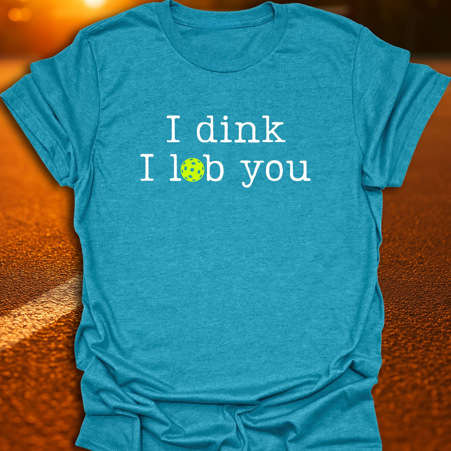I Dink I Lob You Pickleball T-Shirt
