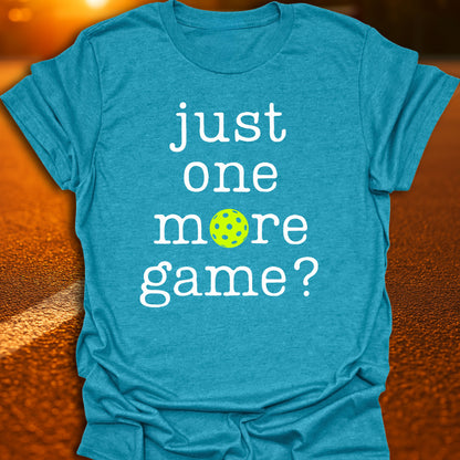 Just One More Game Pickleball T-Shirt