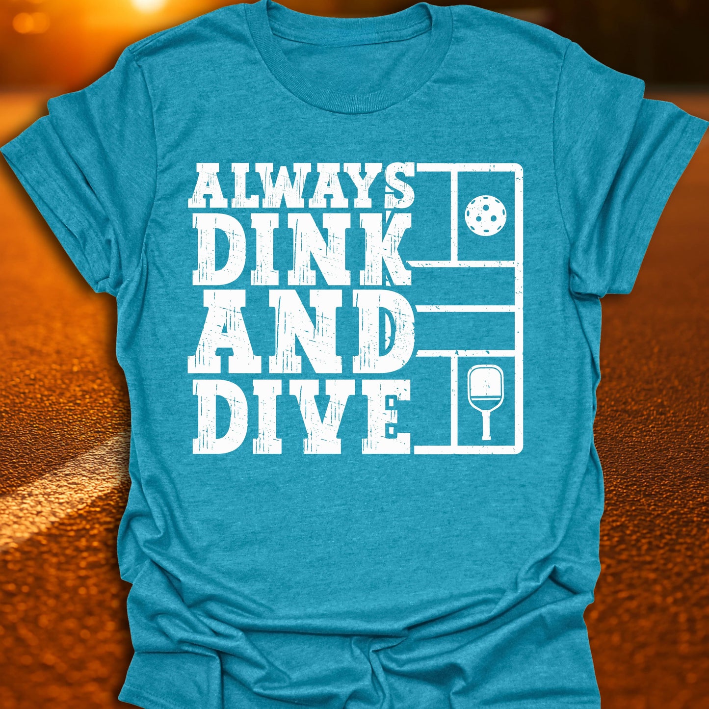Always Dink And Dive Pickleball T-Shirt