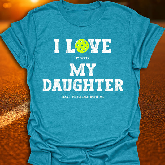 I Love My Daughter Pickleball T-Shirt
