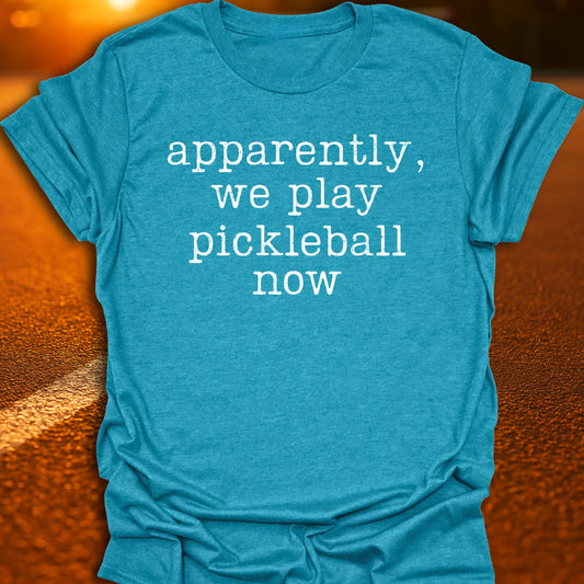 Apparently We Play Pickleball T-Shirt