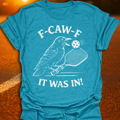 F-CAW-F It Was In Pickleball T-Shirt