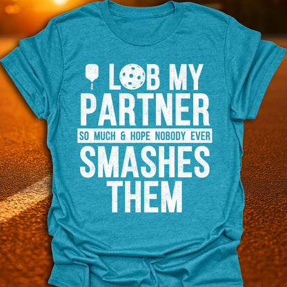I Lob My Partner Pickleball T-Shirt