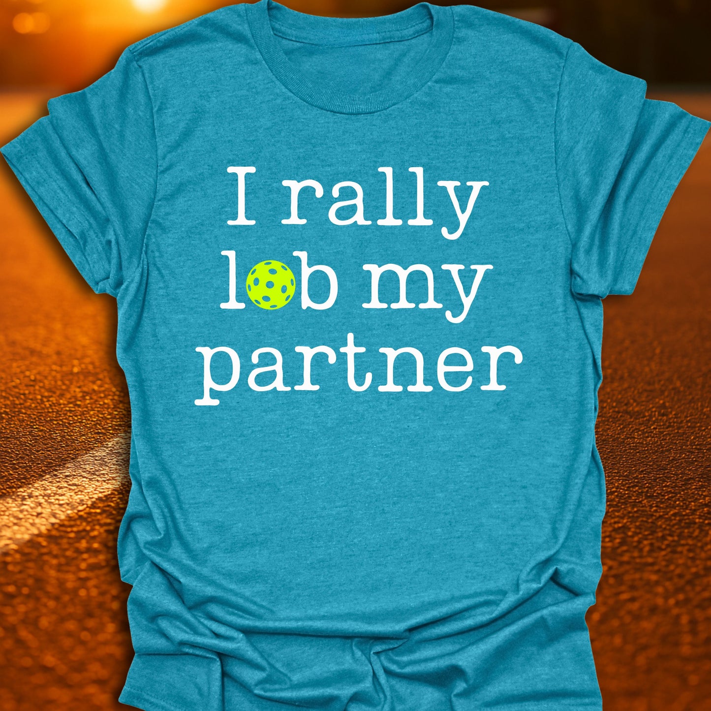 I Rally Lob My Partner Pickleball T-Shirt