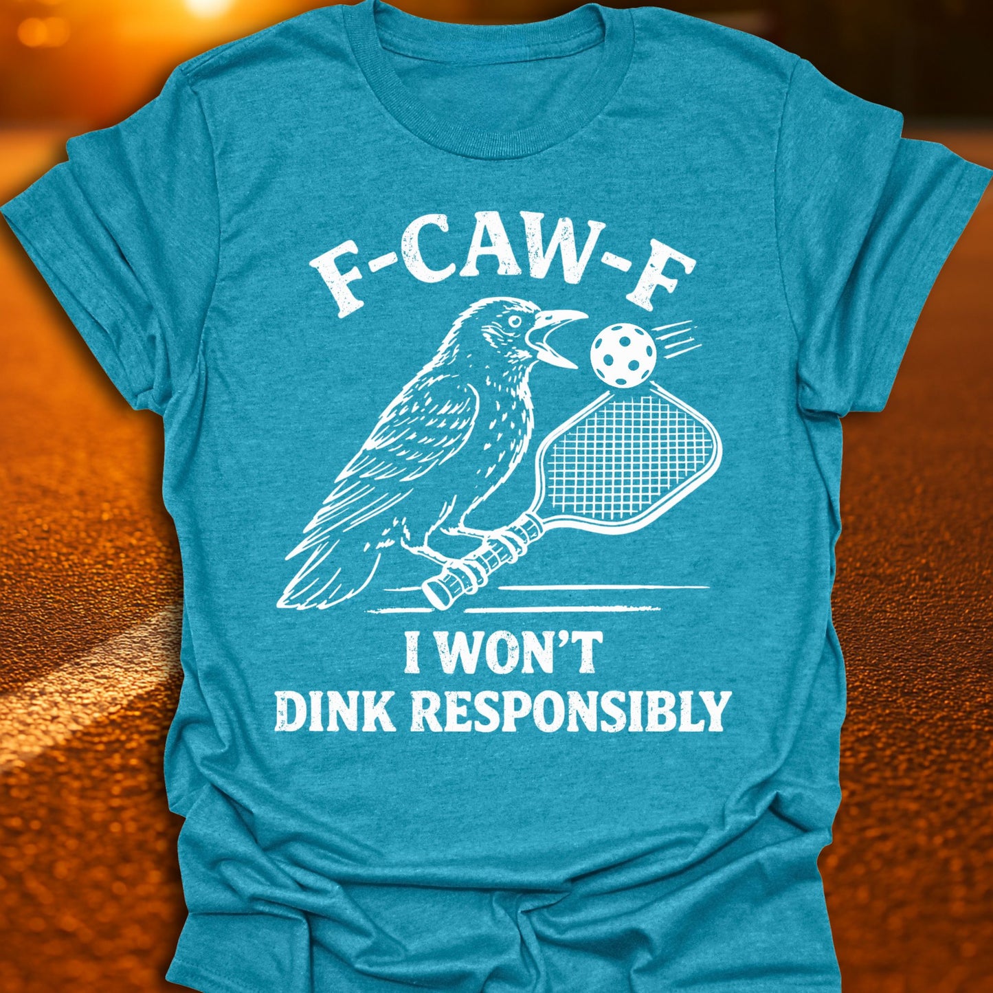 F-CAW-F I Won't Dink Responsibly Pickleball T-Shirt