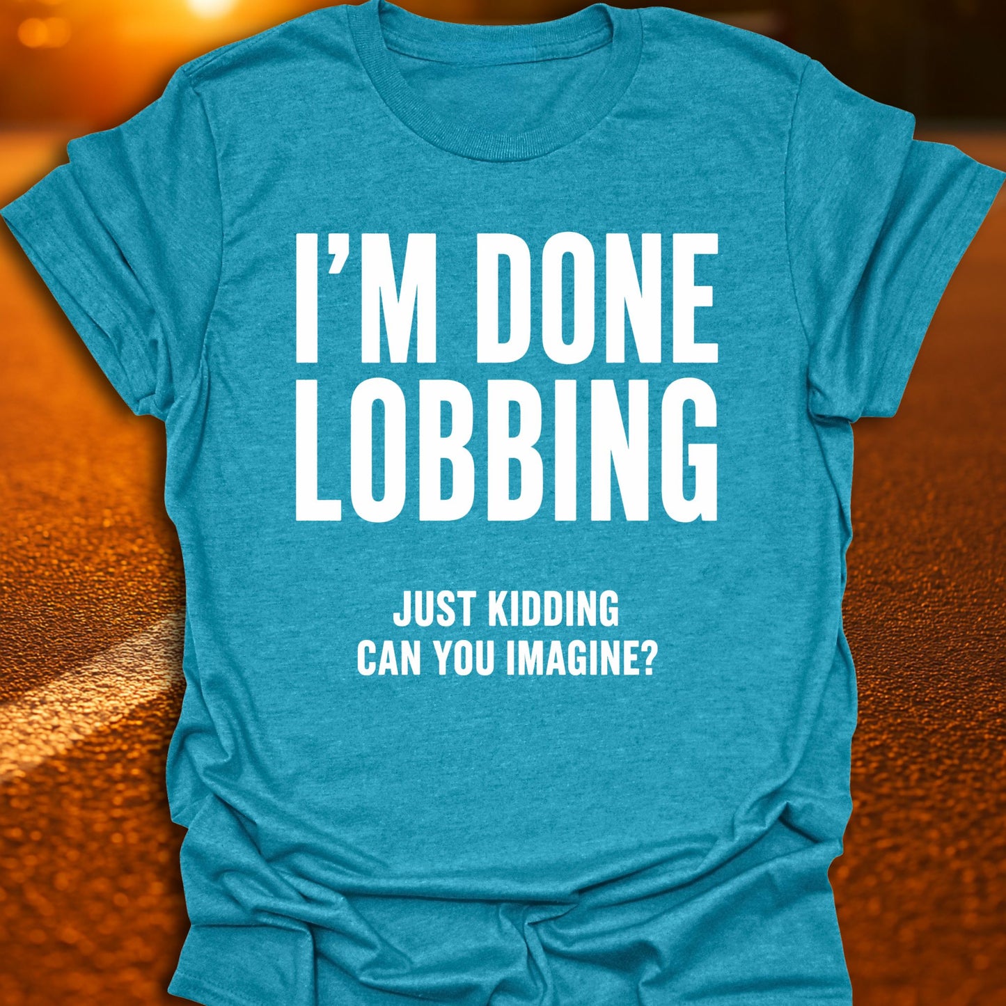 I'm Done Lobbing Pickleball T-Shirt