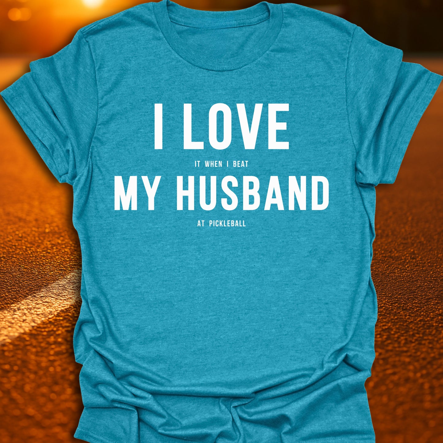 I Love (It When I Beat) My Husband (At Pickleball) T-Shirt