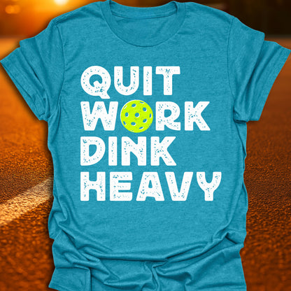 Quit Work Dink Heavy Pickleball T-Shirt