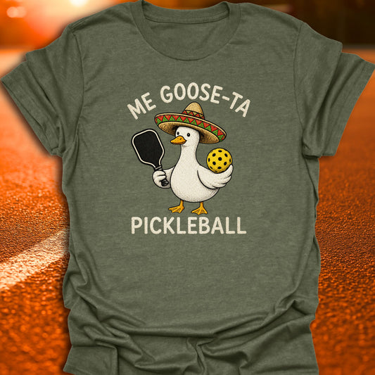 Me Goose-Ta Pickleball T-Shirt