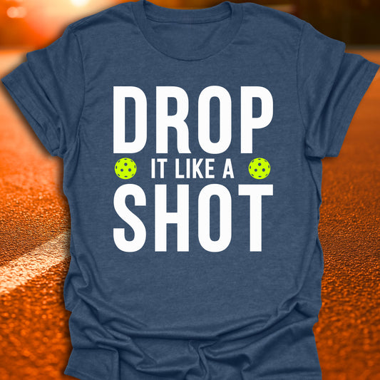 Drop It Like A Shot Pickleball T-Shirt