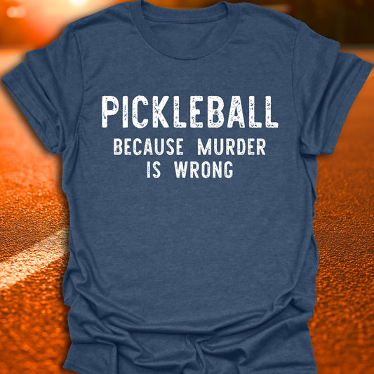 Murder Is Wrong Pickleball T-Shirt
