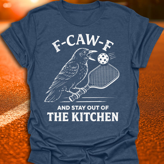 F-CAW-F And Stay Out Of The Kitchen Pickleball T-Shirt