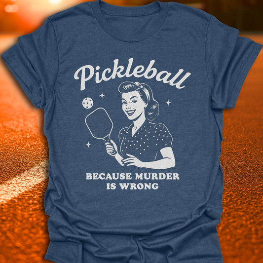 Murder Is Wrong Pickleball T-Shirt