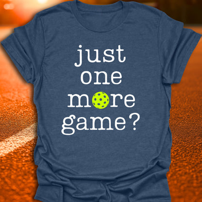 Just One More Game Pickleball T-Shirt
