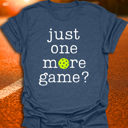 Just One More Game Pickleball T-Shirt