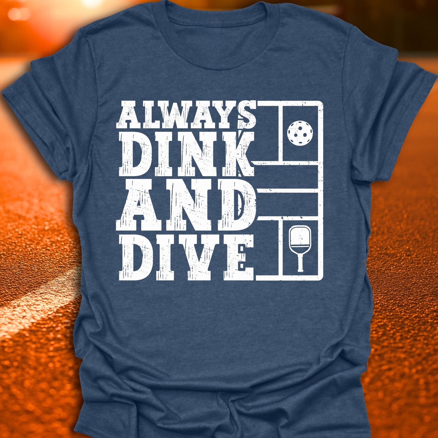 Always Dink And Dive Pickleball T-Shirt