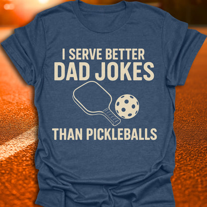 I Serve Better Dad Jokes Than Pickleballs T-Shirt