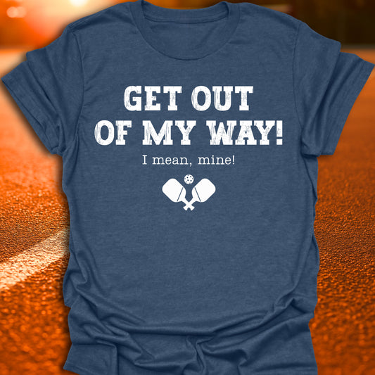 Get Out Of My Way Pickleball T-Shirt