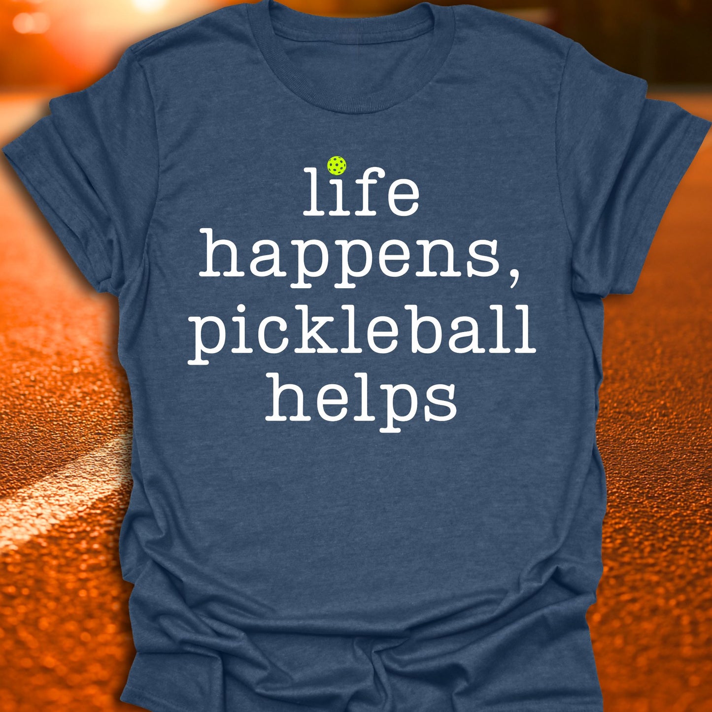 Life Happens, Pickleball Helps T-Shirt