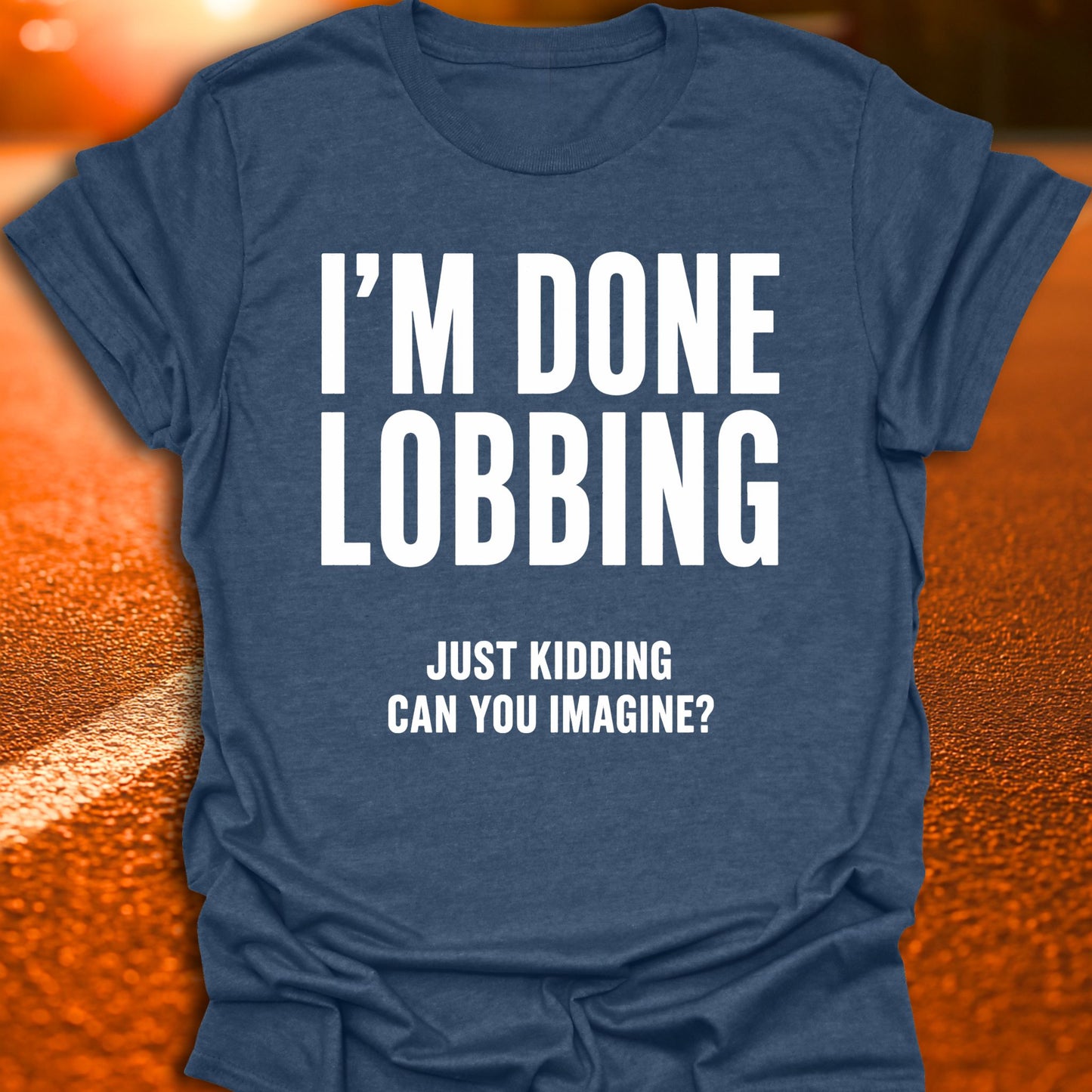 I'm Done Lobbing Pickleball T-Shirt