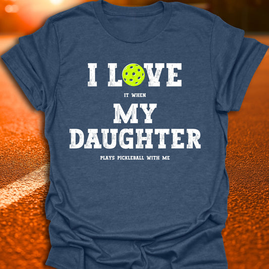 I Love My Daughter Pickleball T-Shirt
