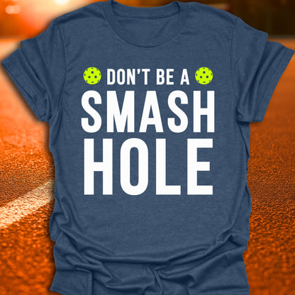Don't Be  A Smash Hole Pickleball T-Shirt