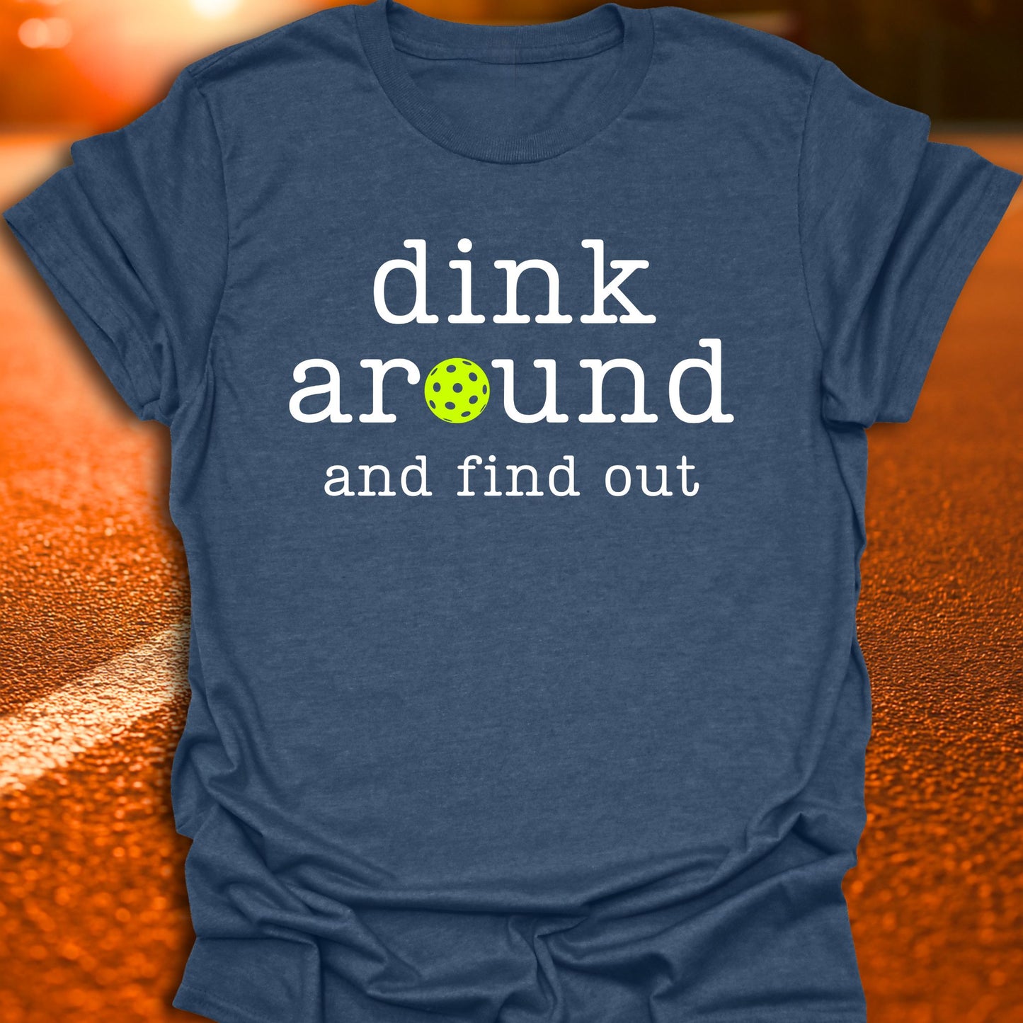 Dink Around And Find Out Pickleball T-Shirt