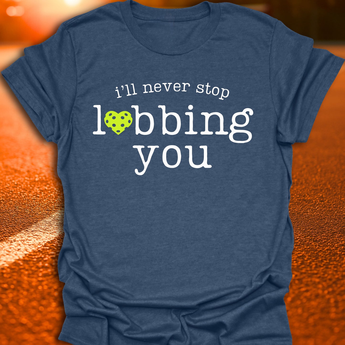 I'll Never Stop Lobbing You Pickleball T-Shirt